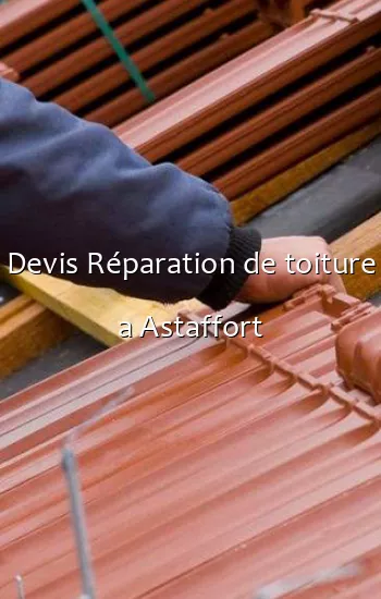 Devis Réparation de toiture a Astaffort