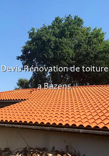 Devis Rénovation de toiture a Bazens