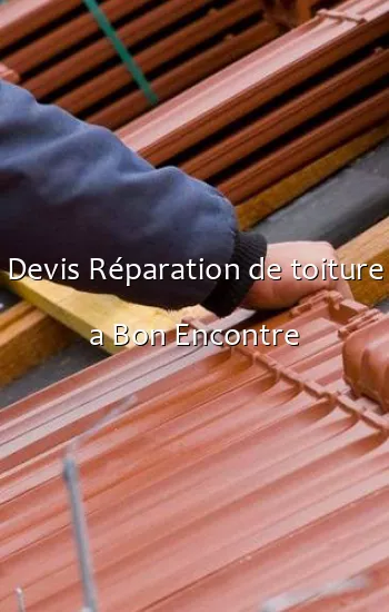 Devis Réparation de toiture a Bon Encontre