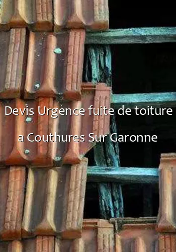 Devis Urgence fuite de toiture a Couthures Sur Garonne