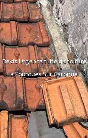 Devis Urgence fuite de toiture a Fourques Sur Garonne