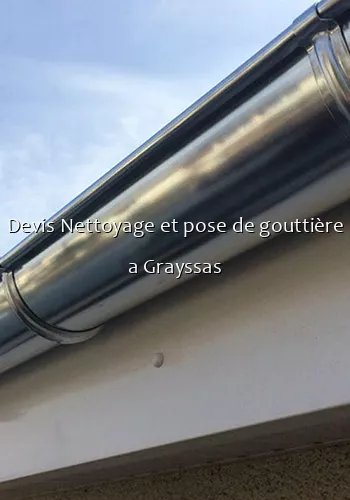 Devis Nettoyage et pose de gouttière a Grayssas