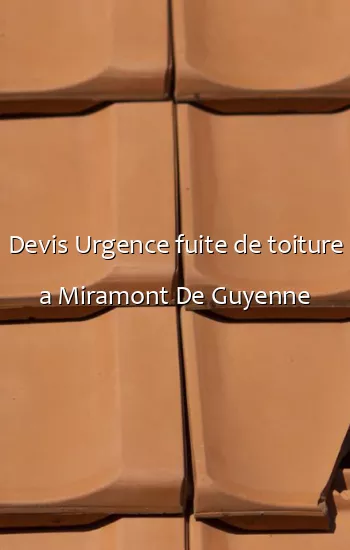 Devis Urgence fuite de toiture a Miramont De Guyenne