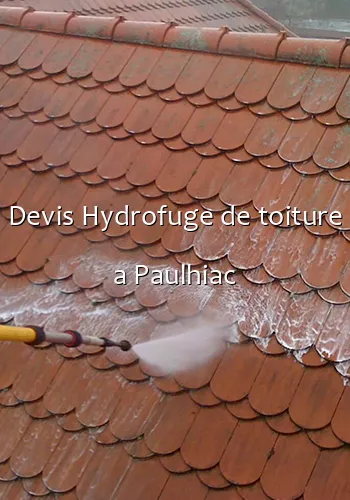 Devis Hydrofuge de toiture a Paulhiac