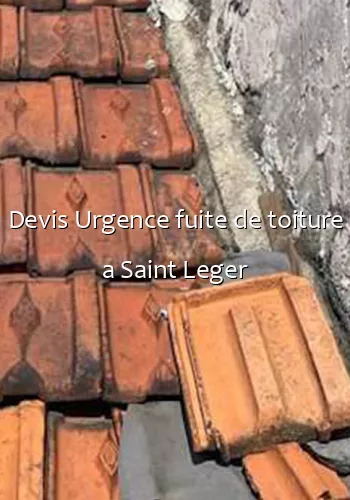 Devis Urgence fuite de toiture a Saint Leger