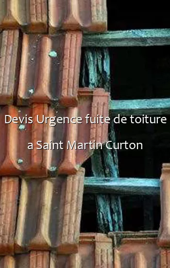 Devis Urgence fuite de toiture a Saint Martin Curton