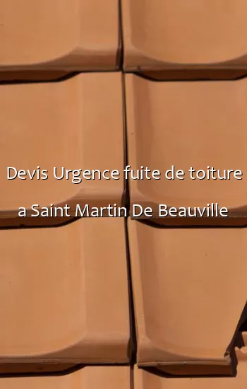 Devis Urgence fuite de toiture a Saint Martin De Beauville